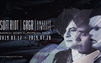 SOFT RIOT | GRGR | ANGELIC SINTESIS - March 2020 European Tour