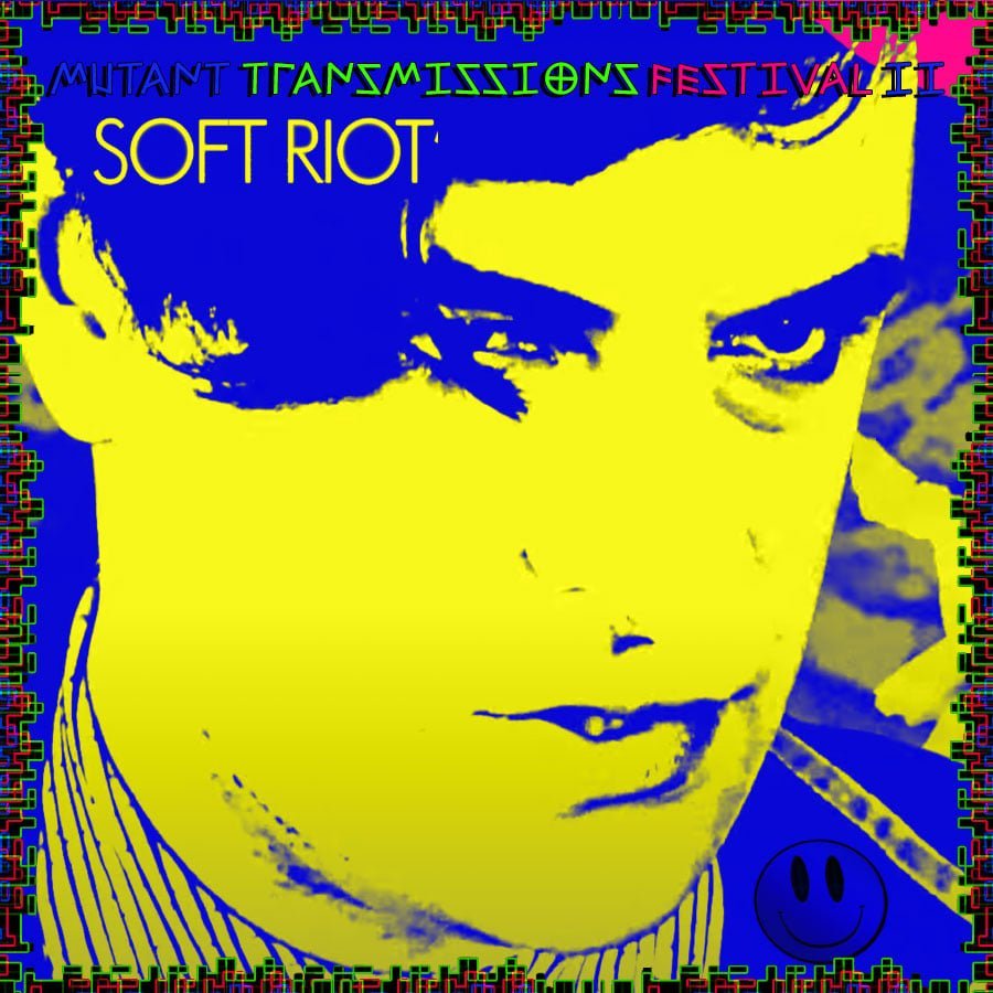 Mutant Transmissions Festival II - Soft Riot - Poster