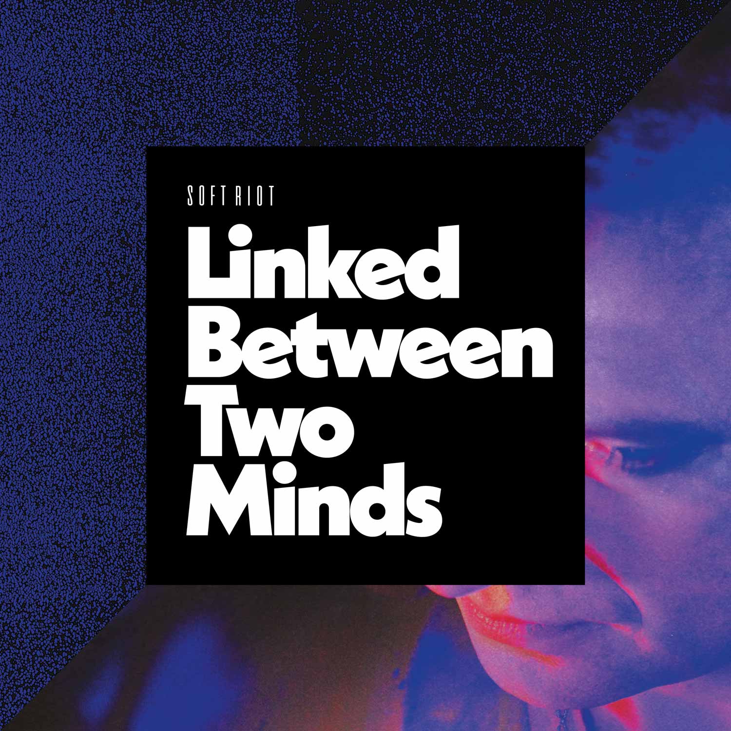 Soft Riot : Linked Between Two Minds | Digital Single Cover