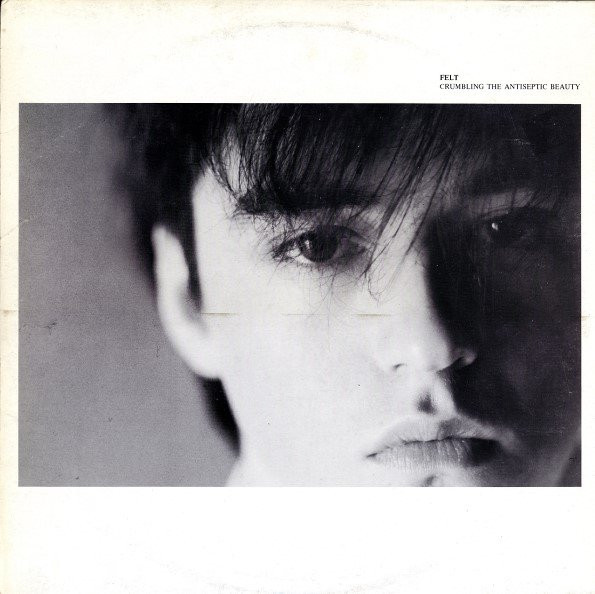 Felt - Crumbling The Antiseptic Beauty
